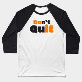 Don't Quit Text Word Design Baseball T-Shirt